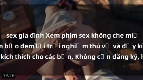 sex gia đình Xem phim sex không che miễn phí tại đây, đảm bảo đem lại trải nghiệm thú vị và đầy kích thích cho các bạn. Không cần đăng ký, hoàn toàn miễn phí.